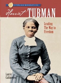 Sterling Biographies: Harriet Tubman: Leading the Way to Freedom