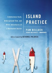 Island Practice: Cobblestone Rash, Underground Tom, and Other Adventures of a Nantucket Doctor (Library Edition)