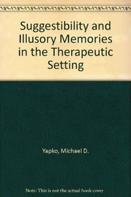 Suggestibility and Illusory Memories in the Therapeutic Setting