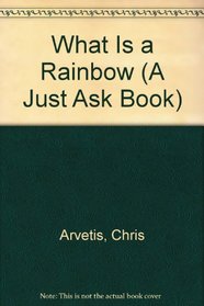 What Is a Rainbow (A Just Ask Book)