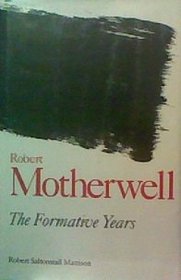 Robert Motherwell: The formative years (Studies in the fine arts. The Avant-garde ; no. 56)