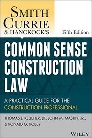 Smith, Currie & Hancock's Common Sense Construction Law: A Practical Guide for the Construction Professional