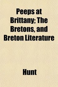 Peeps at Brittany; The Bretons, and Breton Literature