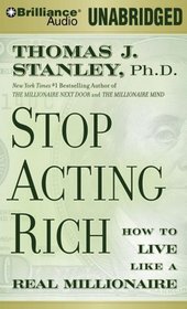 Stop Acting Rich: How to Live Like a Millionaire (Audio CD) (Unabridged)