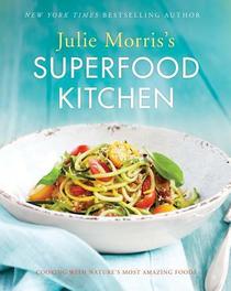 Julie Morris's Superfood Kitchen: Cooking with Nature?s Most Amazing Foods