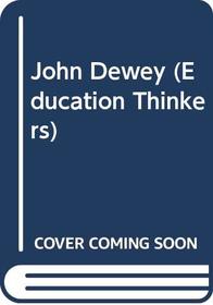 John Dewey (Educational thinkers series)