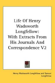 Life Of Henry Wadsworth Longfellow: With Extracts From His Journals And Correspondence V2