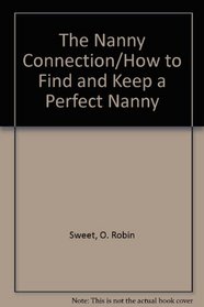 The Nanny Connection/How to Find and Keep a Perfect Nanny