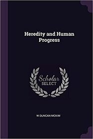 Heredity and Human Progress (History of Hereditary Thought)