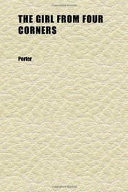 The Girl From Four Corners; A Romance of California To-Day
