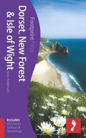 Dorset, New Forest & Isle of Wight Footprint Focus Guide: (includes Stonehenge, Salisbury & Winchester)