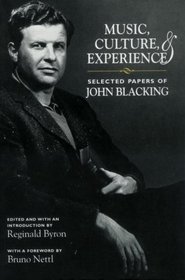 Music, Culture, and Experience : Selected Papers of John Blacking (Chicago Studies in Ethnomusicology)