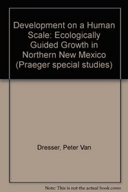 Development on a Human Scale: Ecologically Guided Growth in Northern New Mexico (Praeger special studies)
