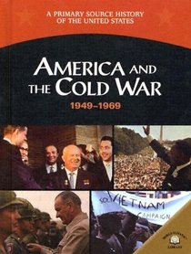 America And The Cold War: 1949-1969 (A Primary Source History of the United States)
