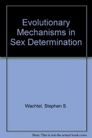 Evolutionary Mechanisms in Sex Determination