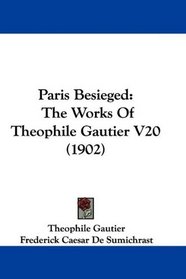 Paris Besieged: The Works Of Theophile Gautier V20 (1902)