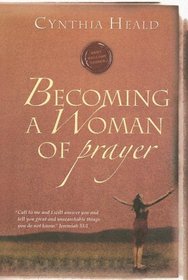 Becoming A Woman Of Prayer (Becoming a Woman)