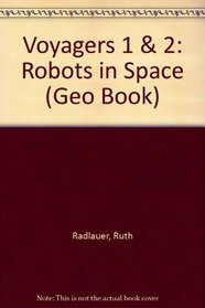 Voyagers 1  2: Robots in Space (Geo Book)