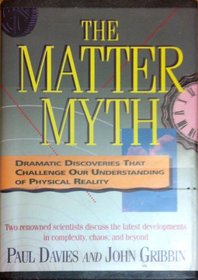 The Matter Myth: Dramatic Discoveries That Challenge Our Understanding of Physical Reality