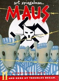 Maus: A Survivor's Tale: My Father Bleeds History / Here My Troubles Began