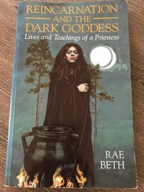 Reincarnation and the Dark Goddess: Lives and Teachings of a Priestess