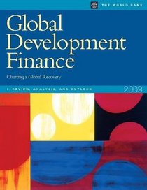 Global Development Finance 2009 (Volume I: Review, Analysis, and Outlook): Charting a Global Recovery (Global Development Finance (Vol. 1: Analysis & Outlook))