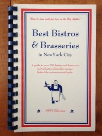 Best bistros  brasseries in New York City: A guide to over 250 bistros and brasseries in Manhattan plus other unique bistro-like restaurantsand pubs