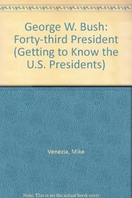 George W. Bush: Forty-third President (Getting to Know the U.S. Presidents)