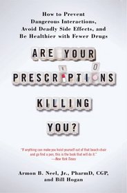 Are Your Prescriptions Killing You?: How to Prevent Dangerous Interactions, Avoid Deadly Side Effects, and Be Healthier with Fewer Drugs