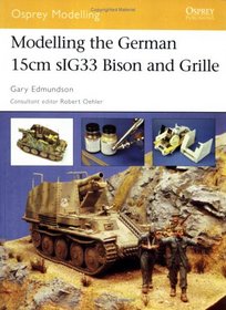 Modelling the German15cm sIG33 Bison and Grille (Osprey Modelling)