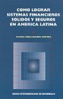 Como Lograr Sistemas Financieros Solidos Y Seguros En America Latina (Spanish Edition)