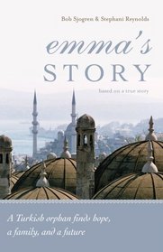 Emma's Story: A Turkish Orphan Finds Hope, a Family, and a Future  (based on true events)