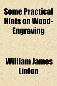 Some Practical Hints on Wood-Engraving