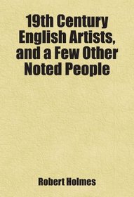 19th Century English Artists, and a Few Other Noted People