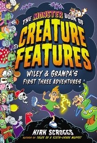 The Monster Book of Creature Features: Wiley & Grampa's First Three Adventures (Wiley & Grampa's Creature Features)