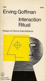 Interaction Ritual: Essays on Face-To-Face Behavior