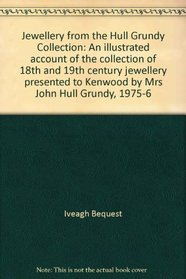 Jewellery from the Hull Grundy Collection: An illustrated account of the collection of 18th and 19th century jewellery presented to Kenwood by Mrs John Hull Grundy, 1975-6