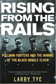 Rising from the Rails : Pullman Porters and the Making of the Black Middle Class