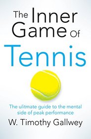 The Inner Game of Tennis: The Classic Guide to the Mental Side of Peak Performance