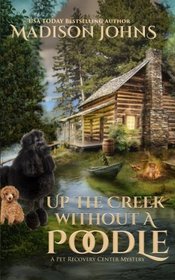 Up the Creek Without a Poodle (A Pet Recovery Mystery) (Volume 1)