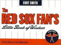 The Red Sox Fan's Little Book of Wisdom, Second Edition : A Fine Sense of the Ridiculous