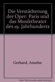 Die Verstadterung der Oper: Paris und das Musiktheater des 19. Jahrhunderts (German Edition)