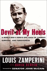 Devil at My Heels: A WW II Hero's Epic Saga of Torment, Survival, and Forgiveness