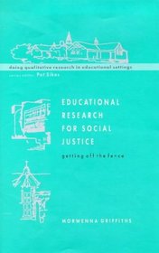Educational Research for Social Justice: Getting Off the Fence (Doing Qualitative Research in Educational Settings)