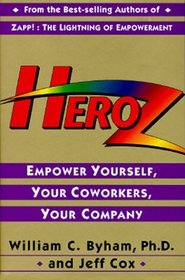 Heroz (tm) : Empower Yourself, Your Coworkers, Your Company