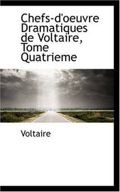 Chefs-d'oeuvre Dramatiques de Voltaire, Tome Quatrieme