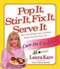Pop It, Stir It, Fix It, Serve It: Can-Do Cooking