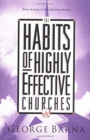 The Habits of Highly Effective Churches: Being Strategic in Your God Given Ministry