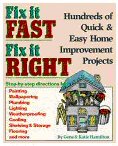 Fix It Fast, Fix It Right: Hundreds of Quick  Easy Home Improvement Projects