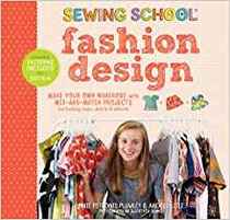 Sewing School  Fashion Design: Make Your Own Wardrobe with Mix-and-Match Projects Including Tops, Skirts & Shorts